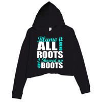 Blame It All On My Roots I Showed Up In Boots Crop Fleece Hoodie