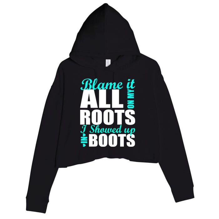 Blame It All On My Roots I Showed Up In Boots Crop Fleece Hoodie