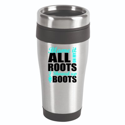 Blame It All On My Roots I Showed Up In Boots 16oz Travel Tumbler