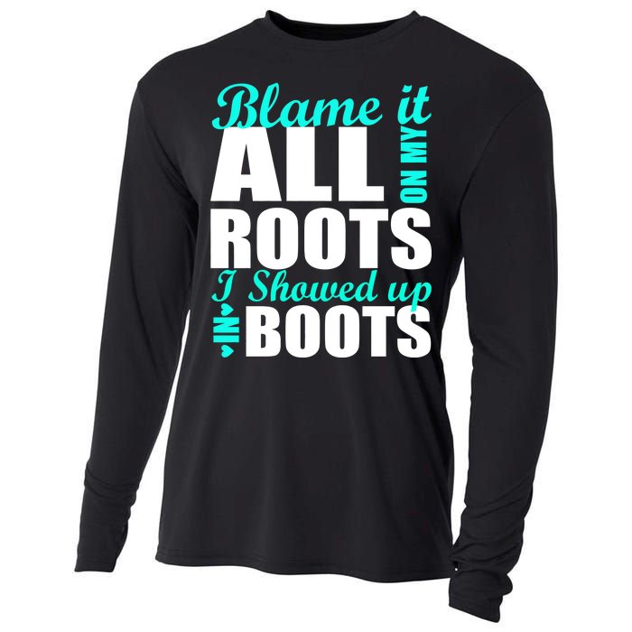 Blame It All On My Roots I Showed Up In Boots Cooling Performance Long Sleeve Crew