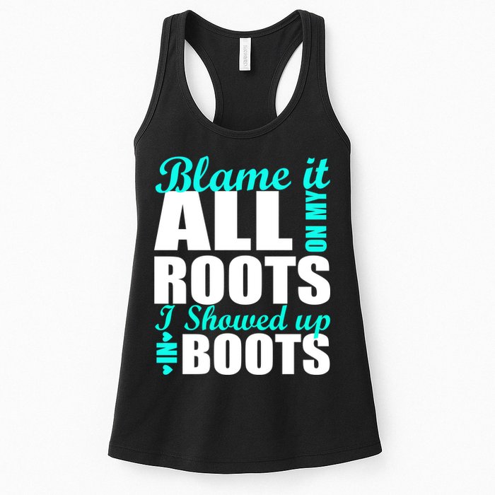 Blame It All On My Roots I Showed Up In Boots Womens Tank Top