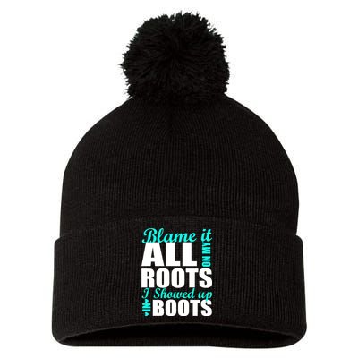 Blame It All On My Roots I Showed Up In Boots Pom Pom 12in Knit Beanie