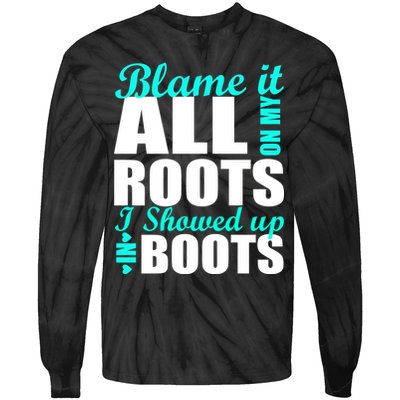 Blame It All On My Roots I Showed Up In Boots Tie-Dye Long Sleeve Shirt