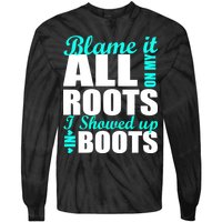 Blame It All On My Roots I Showed Up In Boots Tie-Dye Long Sleeve Shirt