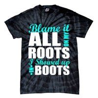 Blame It All On My Roots I Showed Up In Boots Tie-Dye T-Shirt