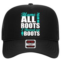Blame It All On My Roots I Showed Up In Boots Trucker Hat