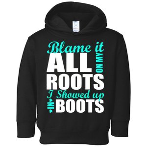 Blame It All On My Roots I Showed Up In Boots Toddler Hoodie