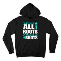 Blame It All On My Roots I Showed Up In Boots Tall Hoodie