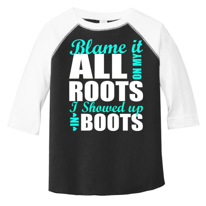 Blame It All On My Roots I Showed Up In Boots Toddler Fine Jersey T-Shirt