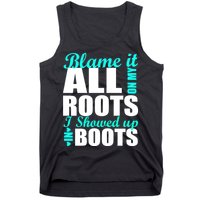 Blame It All On My Roots I Showed Up In Boots Tank Top