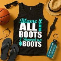 Blame It All On My Roots I Showed Up In Boots Tank Top