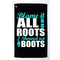 Blame It All On My Roots I Showed Up In Boots Golf Towel