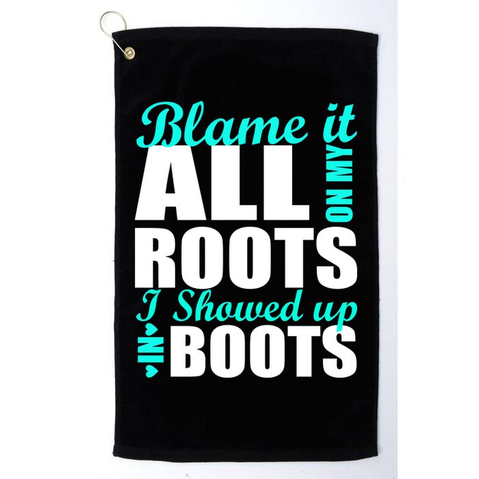 Blame It All On My Roots I Showed Up In Boots Golf Towel