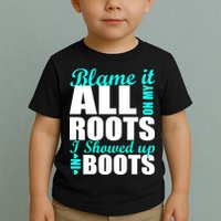 Blame It All On My Roots I Showed Up In Boots Toddler T-Shirt