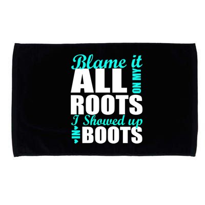 Blame It All On My Roots I Showed Up In Boots Microfiber Hand Towel