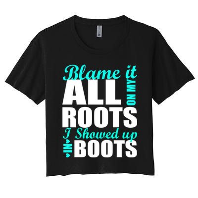 Blame It All On My Roots I Showed Up In Boots Crop Top