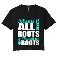 Blame It All On My Roots I Showed Up In Boots Crop Top