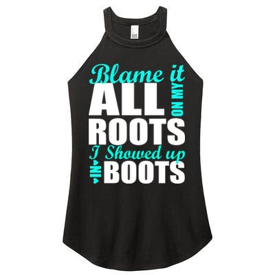 Blame It All On My Roots I Showed Up In Boots Women's Perfect Tri Rocker Tank