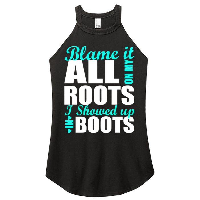 Blame It All On My Roots I Showed Up In Boots Women's Perfect Tri Rocker Tank