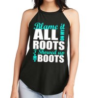 Blame It All On My Roots I Showed Up In Boots Women's Perfect Tri Rocker Tank