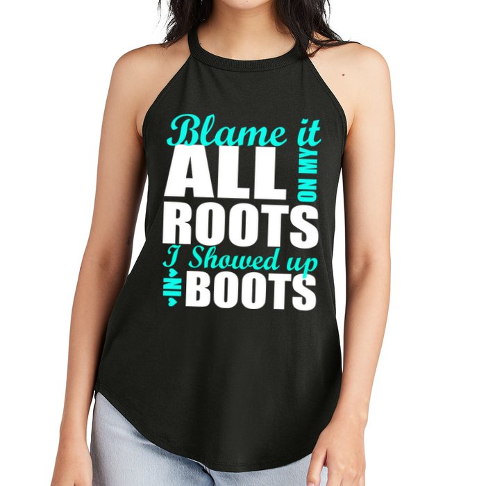 Blame It All On My Roots I Showed Up In Boots Women's Perfect Tri Rocker Tank