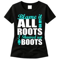 Blame It All On My Roots I Showed Up In Boots Womens T-Shirt
