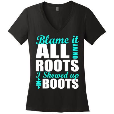 Blame It All On My Roots I Showed Up In Boots Women's V-Neck T-Shirt