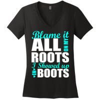 Blame It All On My Roots I Showed Up In Boots Women's V-Neck T-Shirt