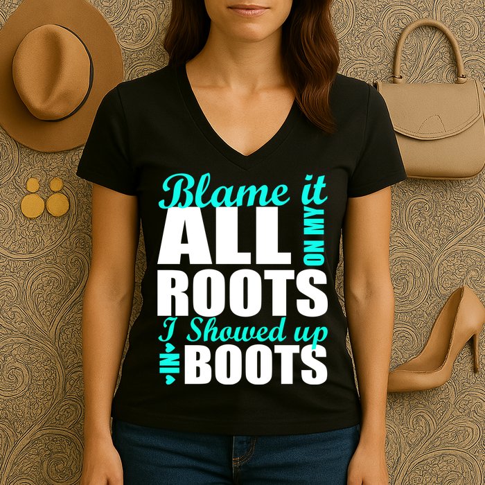 Blame It All On My Roots I Showed Up In Boots Women's V-Neck T-Shirt