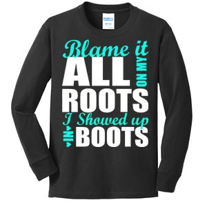 Blame It All On My Roots I Showed Up In Boots Kids Long Sleeve Shirt