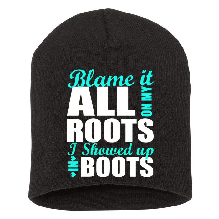 Blame It All On My Roots I Showed Up In Boots Short Acrylic Beanie