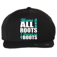 Blame It All On My Roots I Showed Up In Boots Wool Snapback Cap