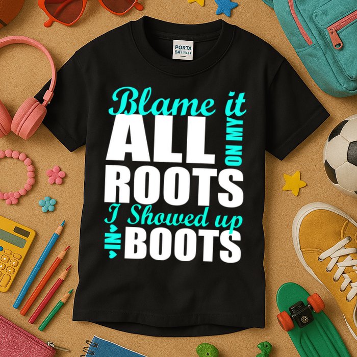 Blame It All On My Roots I Showed Up In Boots Kids T-Shirt