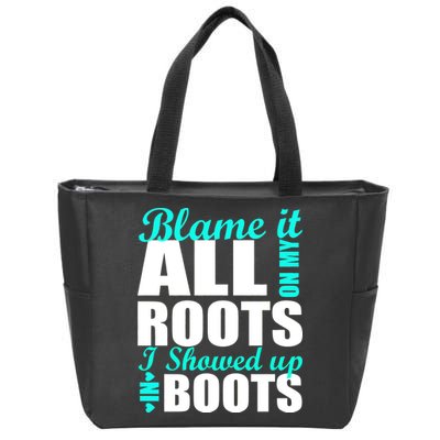 Blame It All On My Roots I Showed Up In Boots Zip Tote Bag