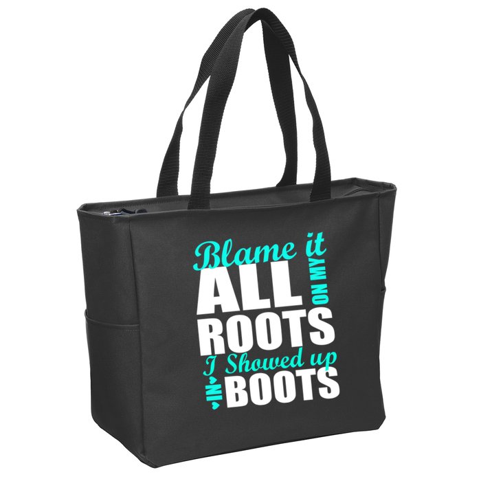 Blame It All On My Roots I Showed Up In Boots Zip Tote Bag