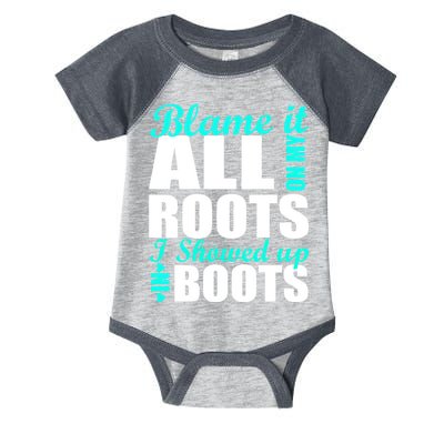 Blame It All On My Roots I Showed Up In Boots Infant Baby Jersey Bodysuit