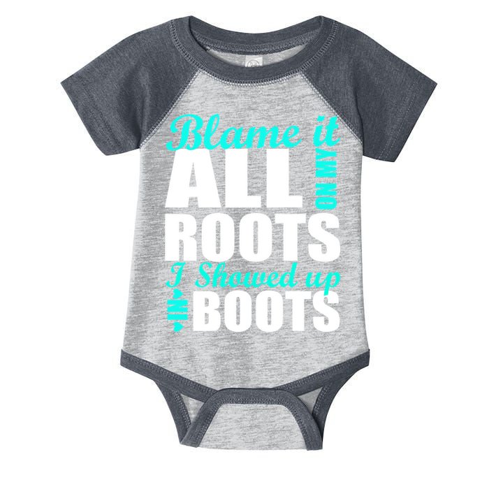 Blame It All On My Roots I Showed Up In Boots Infant Baby Jersey Bodysuit