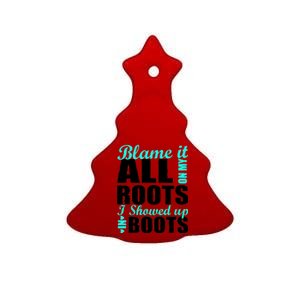 Blame It All On My Roots I Showed Up In Boots Ceramic Tree Ornament