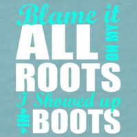 Blame It All On My Roots I Showed Up In Boots Sueded Cloud Jersey T-Shirt