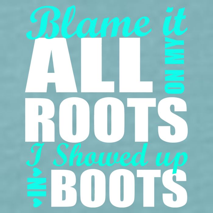 Blame It All On My Roots I Showed Up In Boots Sueded Cloud Jersey T-Shirt