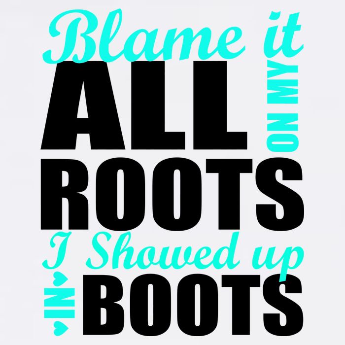 Blame It All On My Roots I Showed Up In Boots Garment-Dyed Sweatshirt
