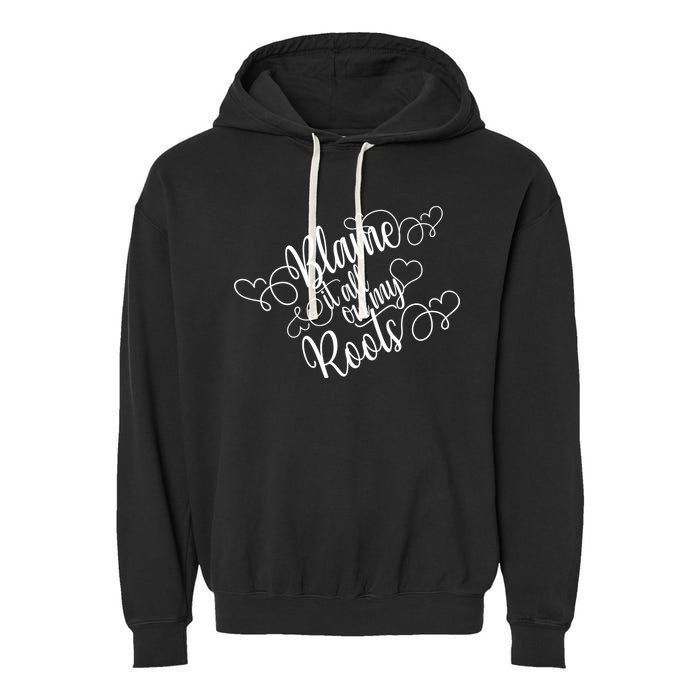 Blame It On My Roots Garment-Dyed Fleece Hoodie