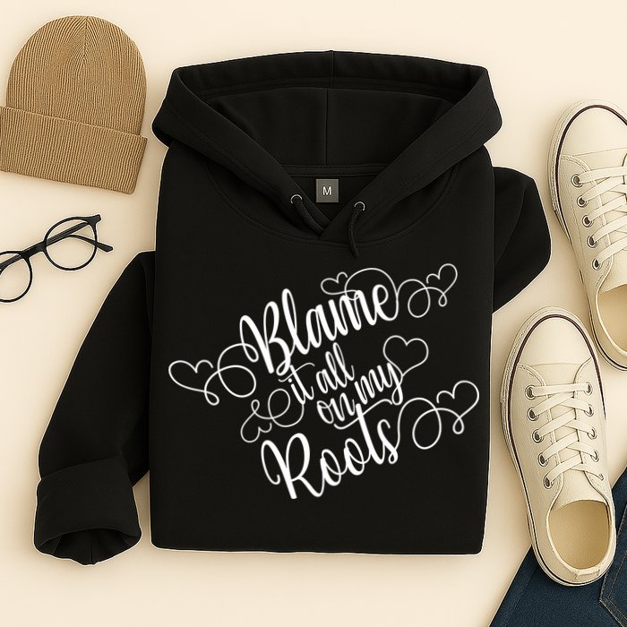 Blame It On My Roots Hoodie