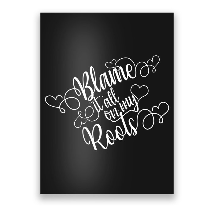 Blame It On My Roots Poster