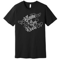 Blame It On My Roots Premium T-Shirt