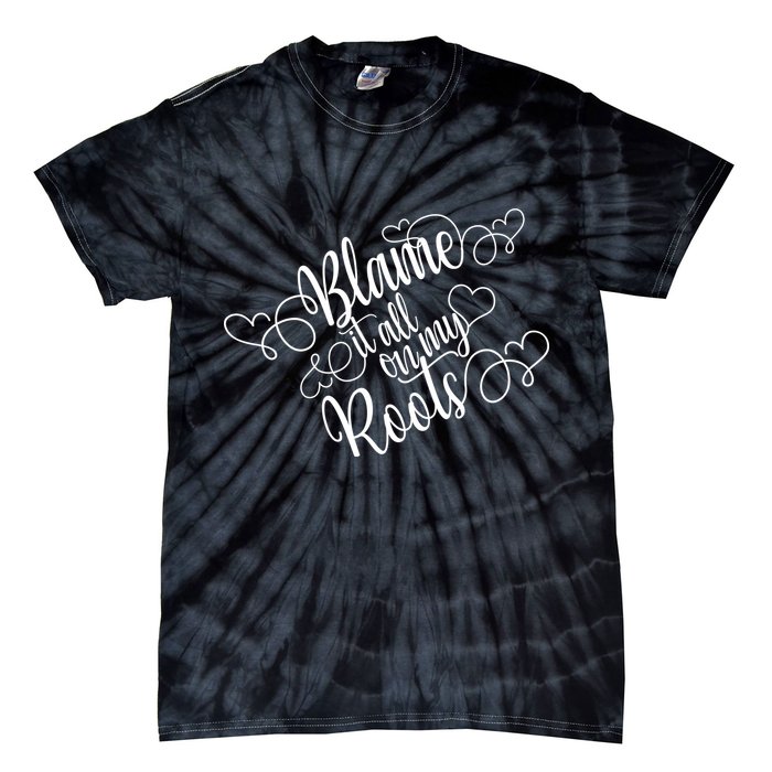 Blame It On My Roots Tie-Dye T-Shirt