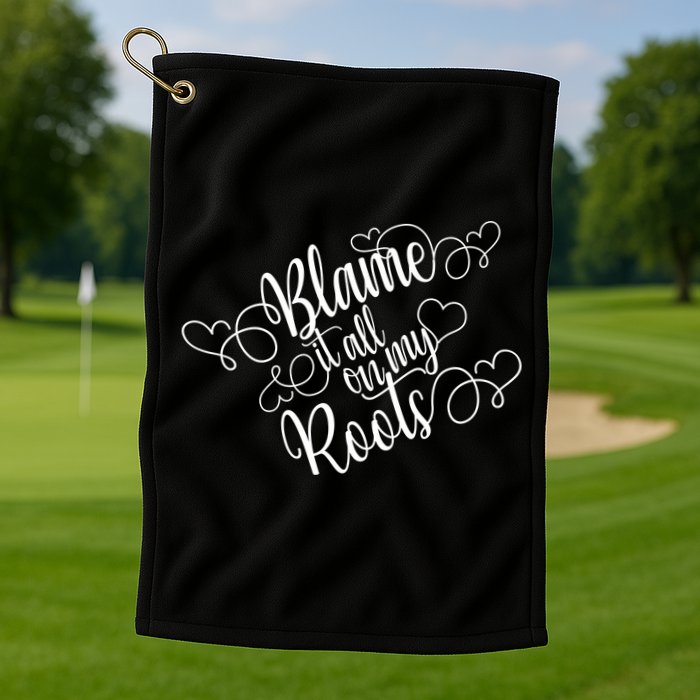 Blame It On My Roots Golf Towel