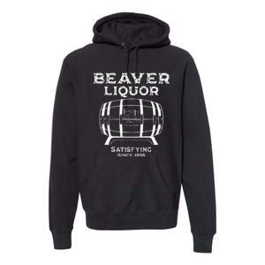 Beaver Liquor Beaver Liqueur Adult Humor Drinking Humor Premium Hoodie