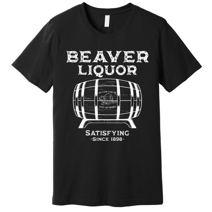 Beaver Liquor Beaver Liqueur Adult Humor Drinking Humor Premium T-Shirt