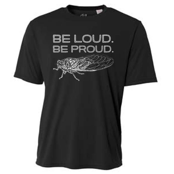 Be Loud Be Proud Cicada Funny Cicadas Lover Cooling Performance Crew T-Shirt